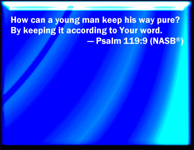 jesus - how can a young man keep his way pure by keeping your word
